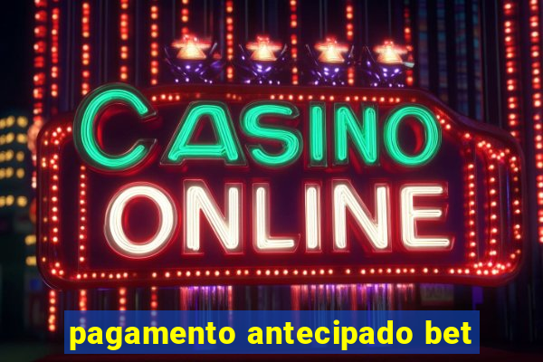 pagamento antecipado bet